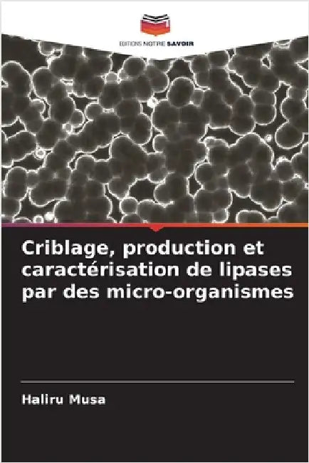 Criblage, production et caractérisation de lipases par des micro-organismes by Musa, Haliru