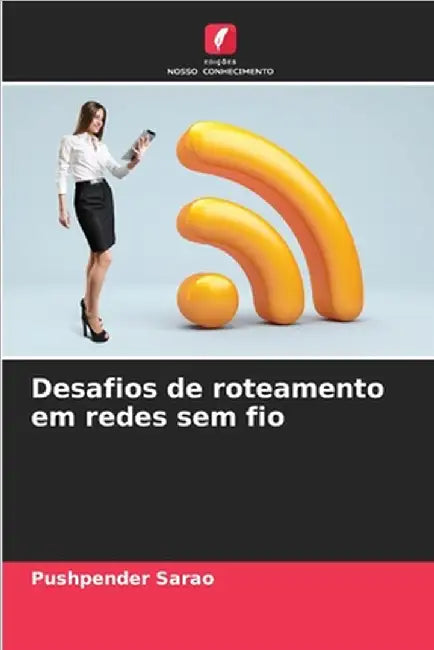 Desafios de roteamento em redes sem fio by Sarao, Pushpender