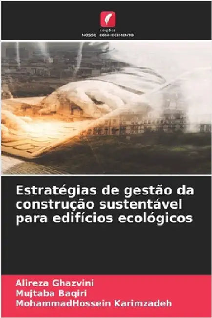 Estratégias de gestão da construção sustentável para edifícios ecológicos by Alireza Ghazvini