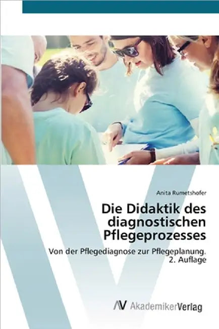Die Didaktik des diagnostischen Pflegeprozesses by Rumetshofer, Anita
