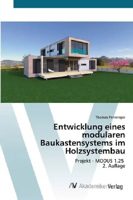 Entwicklung eines modularen Baukastensystems im Holzsystembau by Thomas Penninger