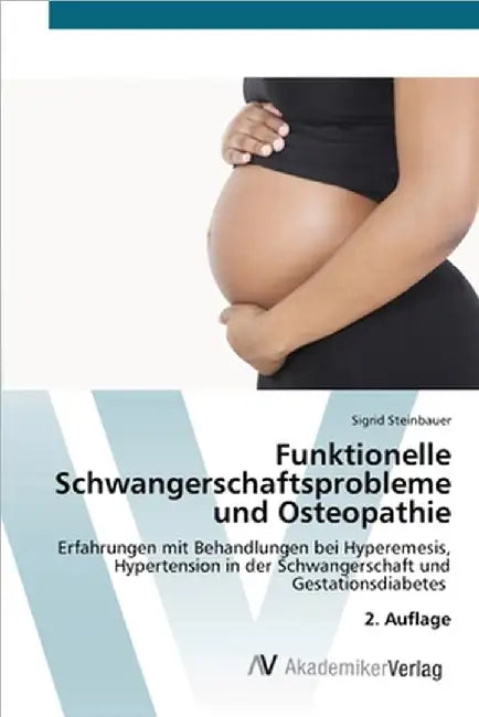 Funktionelle Schwangerschaftsprobleme und Osteopathie by Sigrid Steinbauer