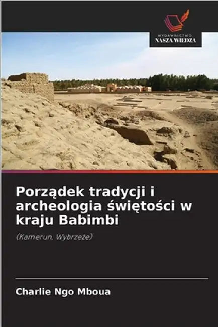Porządek tradycji i archeologia świętości w kraju Babimbi by Ngo Mboua, Charlie