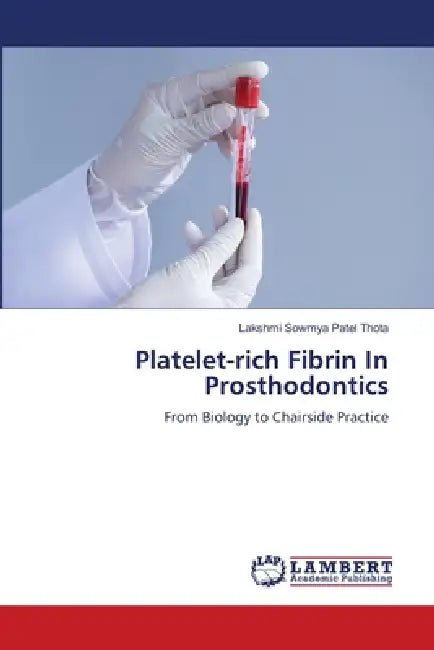 Platelet-rich Fibrin In Prosthodontics by Lakshmi Sowmya Patel Thota