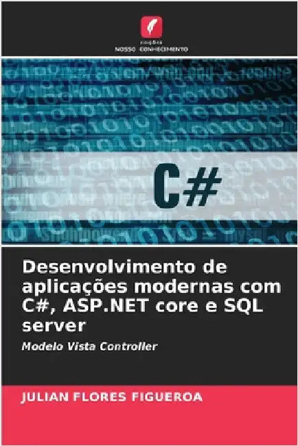 Desenvolvimento de aplicações modernas com C#, ASP.NET core e SQL server by Flores Figueroa, Julian