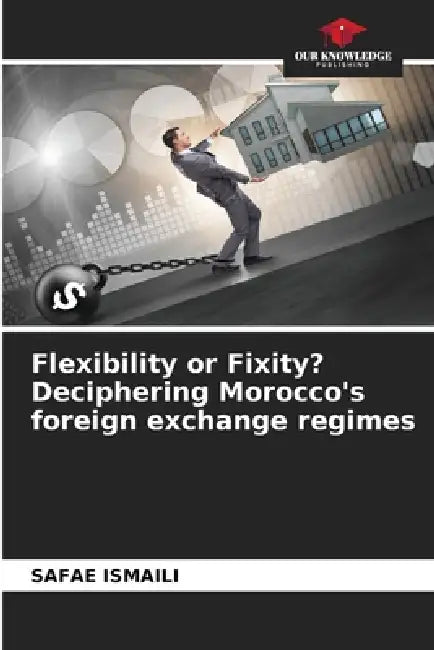 Flexibility or Fixity? Deciphering Morocco's foreign exchange regimes by Safae Ismaili