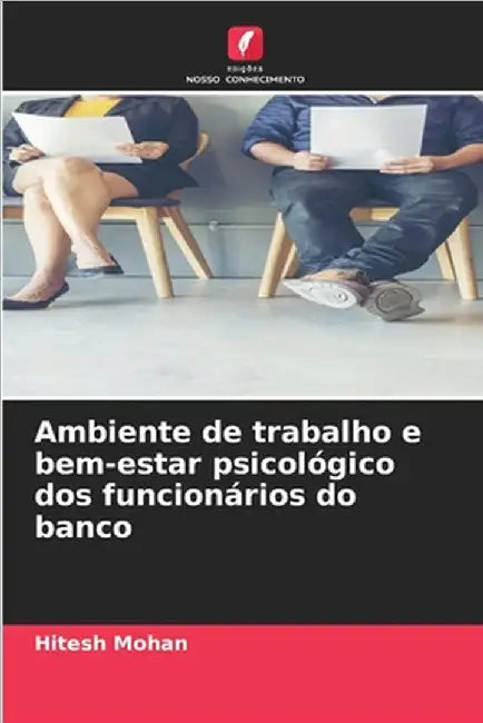 Ambiente de trabalho e bem-estar psicológico dos funcionários do banco by Hitesh Mohan