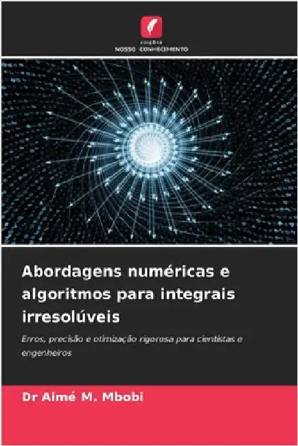 Abordagens numéricas e algoritmos para integrais irresolúveis by Mbobi, Aimé M.