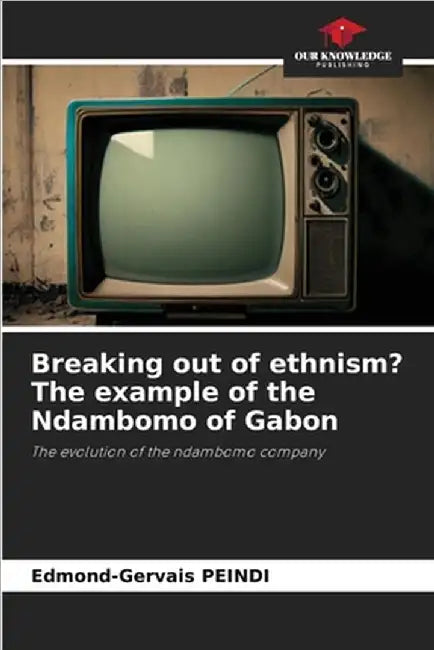 Breaking out of ethnism? The example of the Ndambomo of Gabon by Edmond-Gervais Peindi