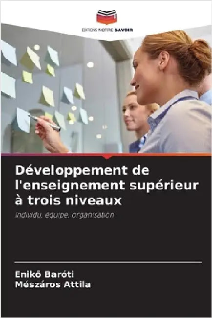 Développement de l'enseignement supérieur à trois niveaux by Enikő Baróti