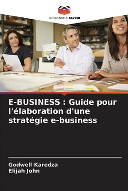 E-Business: Guide pour l'élaboration d'une stratégie e-business by Karedza, Godwell