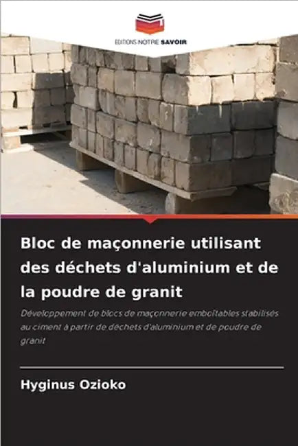 Bloc de maçonnerie utilisant des déchets d'aluminium et de la poudre de granit by Ozioko, Hyginus