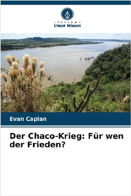 Der Chaco-Krieg: Für wen der Frieden? by Evan Caplan