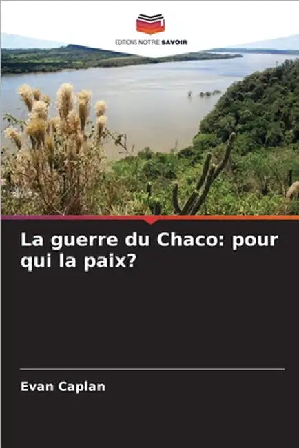 La guerre du Chaco: pour qui la paix? by Caplan, Evan