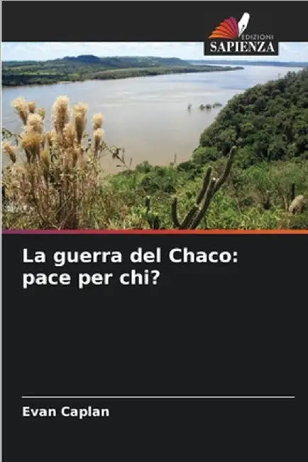 La guerra del Chaco: pace per chi? by Evan Caplan