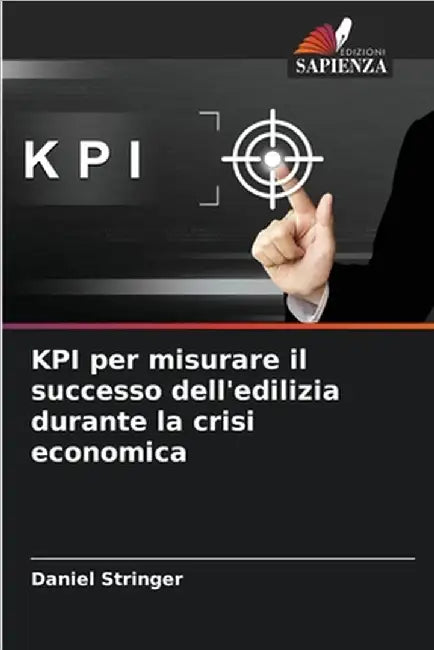 KPI per misurare il successo dell'edilizia durante la crisi economica by Stringer, Daniel
