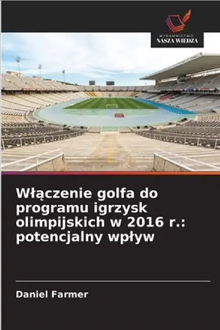 Wlączenie golfa do programu igrzysk olimpijskich w 2016 r.: potencjalny wplyw by Daniel Farmer