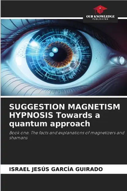 SUGGESTION MAGNETISM HYPNOSIS Towards a quantum approach by García Guirado, Israel Jesús