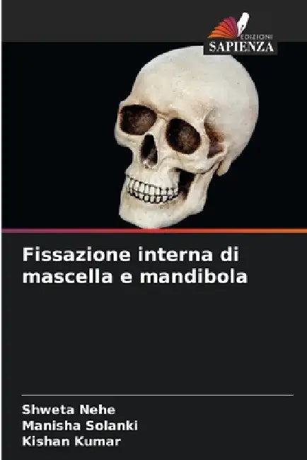 Fissazione interna di mascella e mandibola by Shweta Nehe, Manisha Solanki, Kishan Kumar