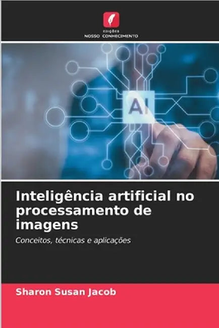 Inteligência artificial no processamento de imagens by Jacob, Sharon Susan