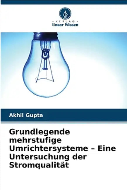 Grundlegende mehrstufige Umrichtersysteme - Eine Untersuchung der Stromqualität by Akhil Gupta