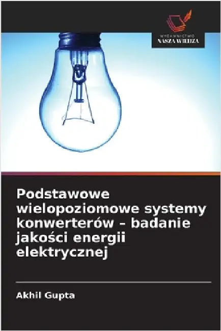 Podstawowe wielopoziomowe systemy konwerterów - badanie jakości energii elektrycznej by Akhil Gupta