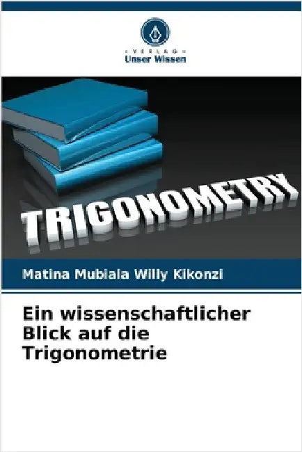 Ein wissenschaftlicher Blick auf die Trigonometrie by Matina Mubiala Willy Kikonzi