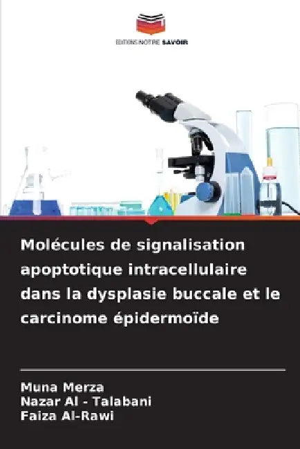 Molécules de signalisation apoptotique intracellulaire dans la dysplasie buccale et le carcinome épidermoïde by Muna Merza, Nazar Al -. Talabani, Faiza Al-Rawi