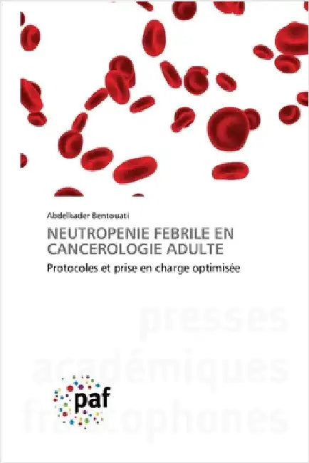 Neutropenie Febrile En Cancerologie Adulte by Bentouati, Abdelkader