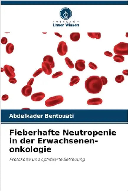 Fieberhafte Neutropenie in der Erwachsenen-onkologie by Abdelkader Bentouati