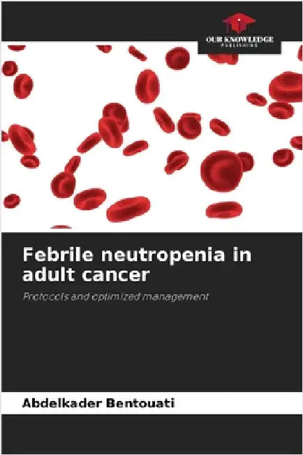 Febrile neutropenia in adult cancer by Bentouati, Abdelkader
