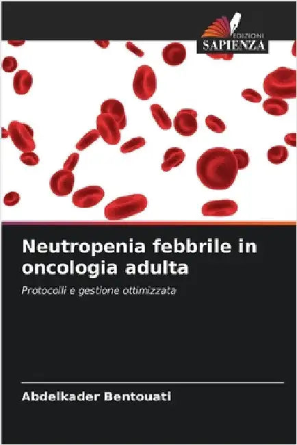 Neutropenia febbrile in oncologia adulta by Bentouati, Abdelkader
