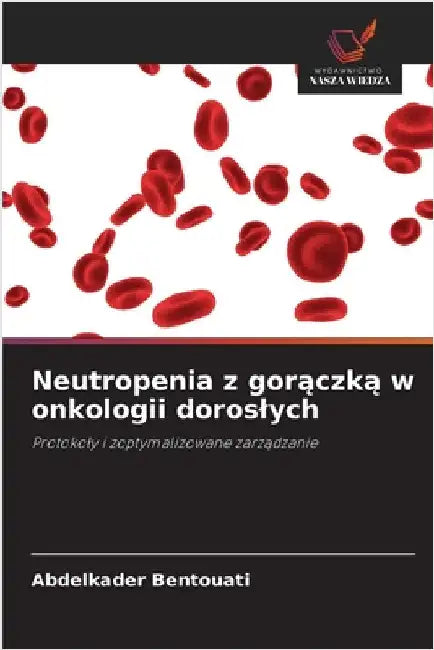 Neutropenia z gorączką w onkologii doroslych by Abdelkader Bentouati