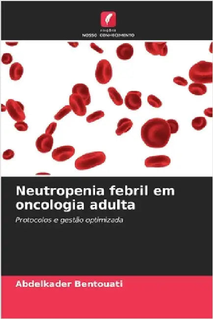 Neutropenia febril em oncologia adulta by Bentouati, Abdelkader