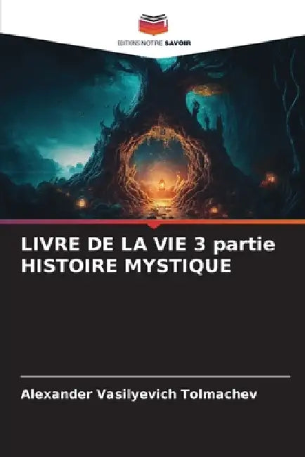 LIVRE DE LA VIE 3 partie HISTOIRE MYSTIQUE by Alexander Vasilyevich Tolmachev