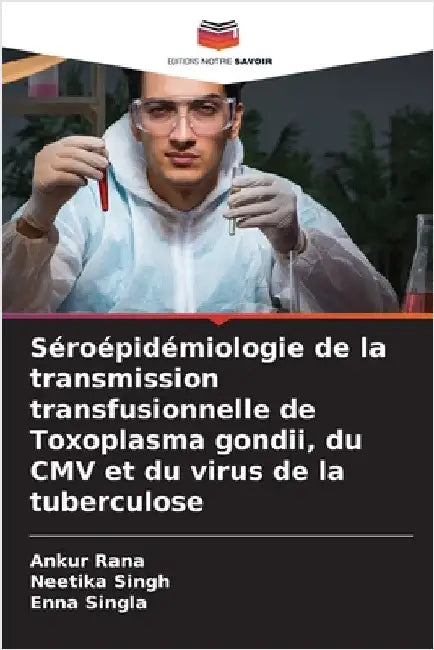 Séroépidémiologie de la transmission transfusionnelle de Toxoplasma gondii, du CMV et du virus de la tuberculose by Rana, Ankur