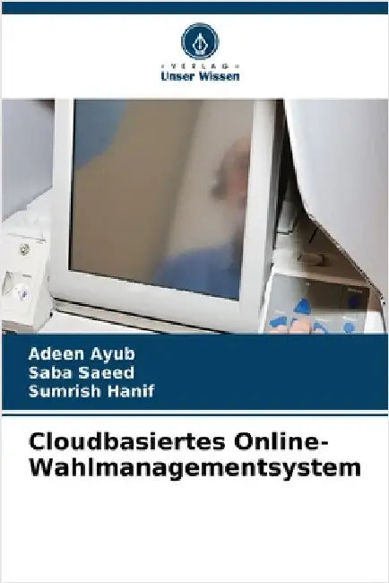 Cloudbasiertes Online-Wahlmanagementsystem by Ayub, Adeen