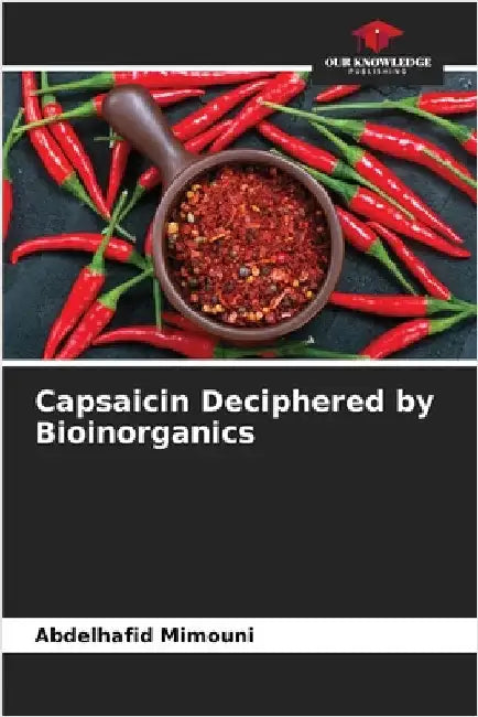 Capsaicin Deciphered by Bioinorganics by Abdelhafid Mimouni