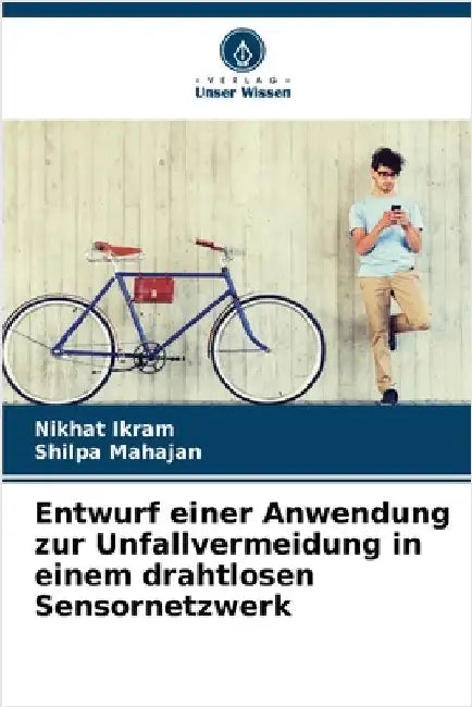 Entwurf einer Anwendung zur Unfallvermeidung in einem drahtlosen Sensornetzwerk by Ikram, Nikhat