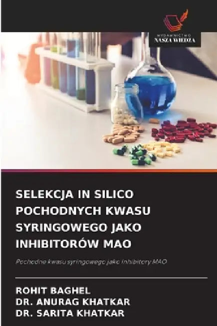 Selekcja in Silico Pochodnych Kwasu Syringowego Jako Inhibitorów Mao by Rohit Baghel, Anurag Khatkar, Sarita Khatkar