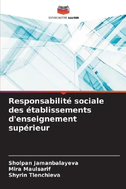 Responsabilité sociale des établissements d'enseignement supérieur by Sholpan Jamanbalayeva, Mira Maulsarif, Shyrin Tlenchieva