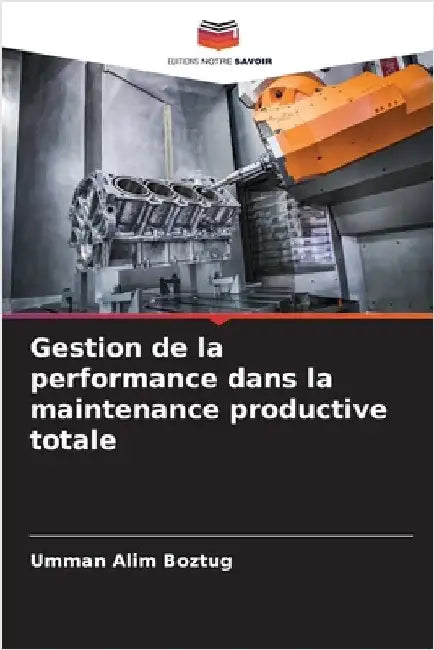 Gestion de la performance dans la maintenance productive totale by Umman Alim Boztug