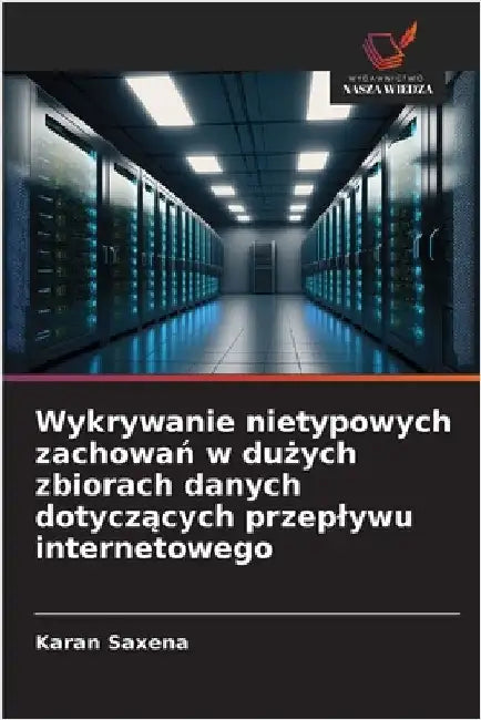 Wykrywanie nietypowych zachowań w dużych zbiorach danych dotyczących przeplywu internetowego by Karan Saxena