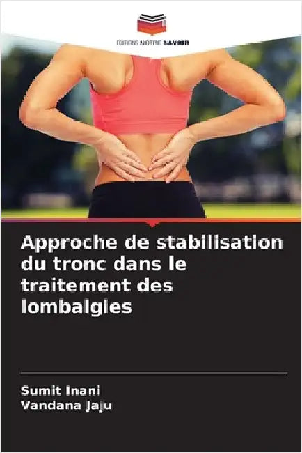 Approche de stabilisation du tronc dans le traitement des lombalgies by Sumit Inani