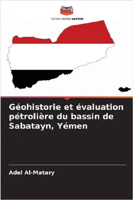 Géohistorie et évaluation pétrolière du bassin de Sabatayn, Yémen by Al-Matary, Adel