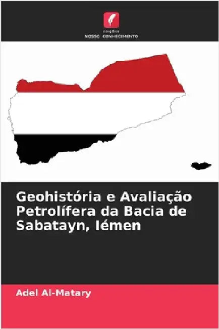 Geohistória e Avaliação Petrolífera da Bacia de Sabatayn, Iémen by Adel Al-Matary