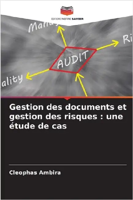 Gestion des documents et gestion des risques: une étude de cas by Ambira, Cleophas