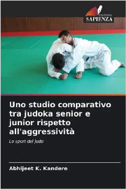 Uno studio comparativo tra judoka senior e junior rispetto all'aggressività by Abhijeet K. Kandere