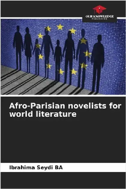 Afro-Parisian novelists for world literature by Ibrahima Seydi Ba