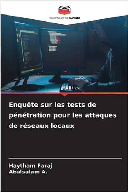 Enquête sur les tests de pénétration pour les attaques de réseaux locaux by Haytham Faraj